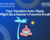 Your Vacation Auto-Reply Might Be a Hacker's Favorite Email