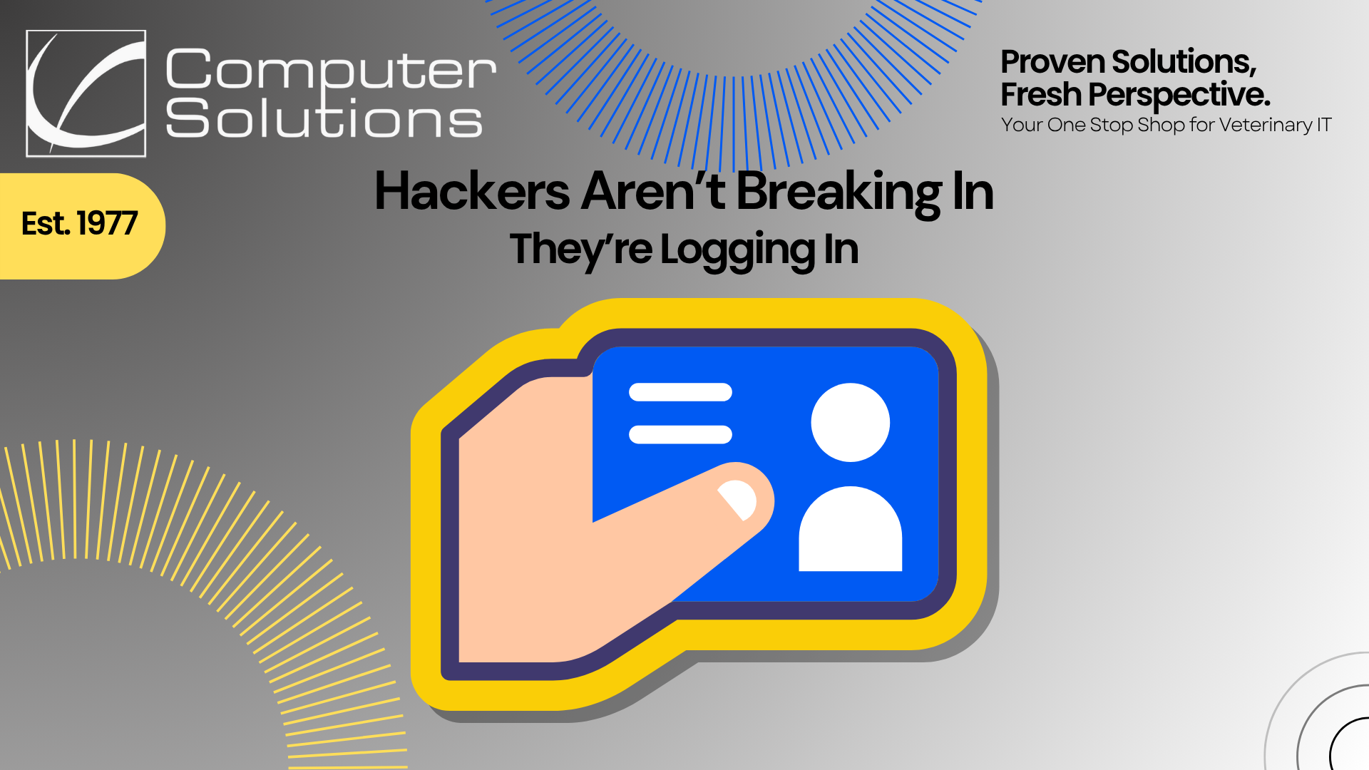 Hackers Aren’t Breaking In—They’re Logging In | Computer Solutions