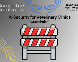 AI security for veterinary clinics. This includes the Computer Solutions logo, tagline, and contact information as well as a graphic of a guardrail to represent AI guard rails that prevent data leaks from risky AI tool usage.