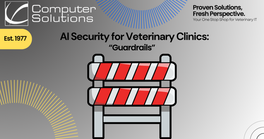 AI security for veterinary clinics. This includes the Computer Solutions logo, tagline, and contact information as well as a graphic of a guardrail to represent AI guard rails that prevent data leaks from risky AI tool usage.
